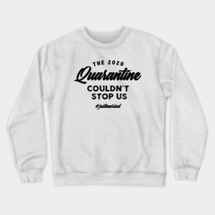 Just married - corona quarantine wedding perfect gift Crewneck Sweatshirt